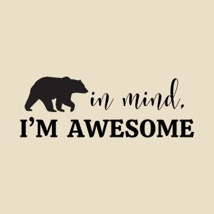 Bear in Mind, I'm Awesome T-Shirt