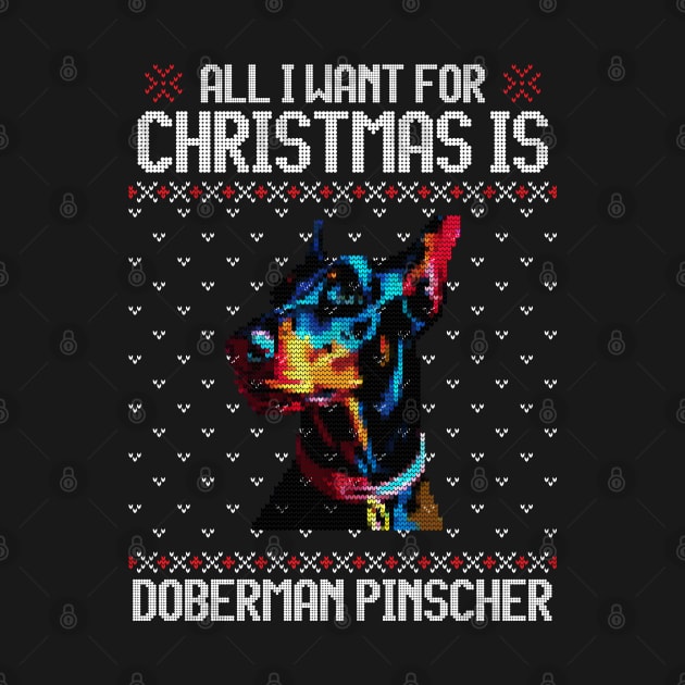 All I Want for Christmas is Doberman Pinscher - Christmas Gift for Dog Lover by Ugly Christmas Sweater Gift