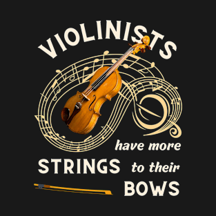 Violinists Have More Strings to Their Bows; Funny Violin design for violinist T-Shirt