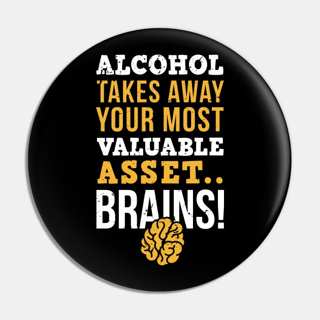 Alcohol takes away you most valuable asset, brains / sober life / alcohol free Pin by Anodyle