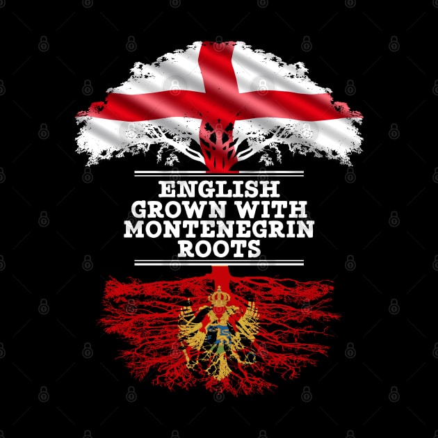 English Grown With Montenegrin Roots - Gift for Montenegrin With Roots From Montenegro by Country Flags