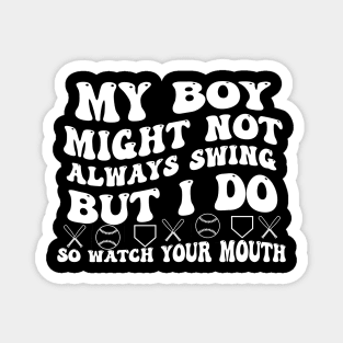 My boy might not always swing but i do so watch your mouth Magnet