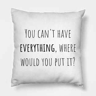 You can't have everything - Saying - Funny Pillow