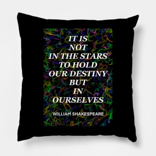 WILLIAM SHAKESPEARE quote .3 - IT IS NOT IN THE STARS TO HOLD OUR DESTINY BUT IN OURSELVES Pillow