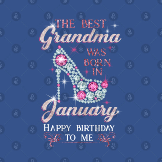 The best GRANDMA was born in January - shiny glitter diamond birthday - The Best Grandma Was Born In January - T-Shirt