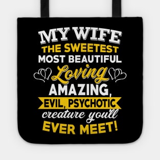 My Wife The Sweetest Most Beautiful Loving Amazing Evil Psychotic You'll Ever Meet Tote