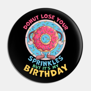 Donut Lose Your Sprinkles But it's my Birthday Party Saying Pin