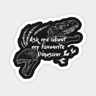 Ask me about my favourite dinosaur in black and white Magnet