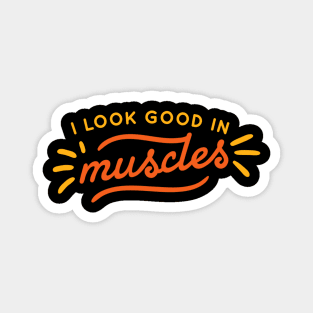 I Look Good In Muscles Magnet