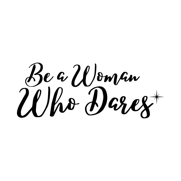 Be a woman who dares by Rebecca Abraxas - Brilliant Possibili Tees