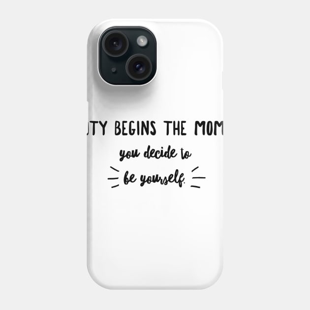 beauty begins the moment you decide to be yourself Phone Case by GMAT