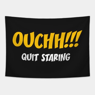 Ouchh!!! Quit Staring - Funny Sayings Tapestry