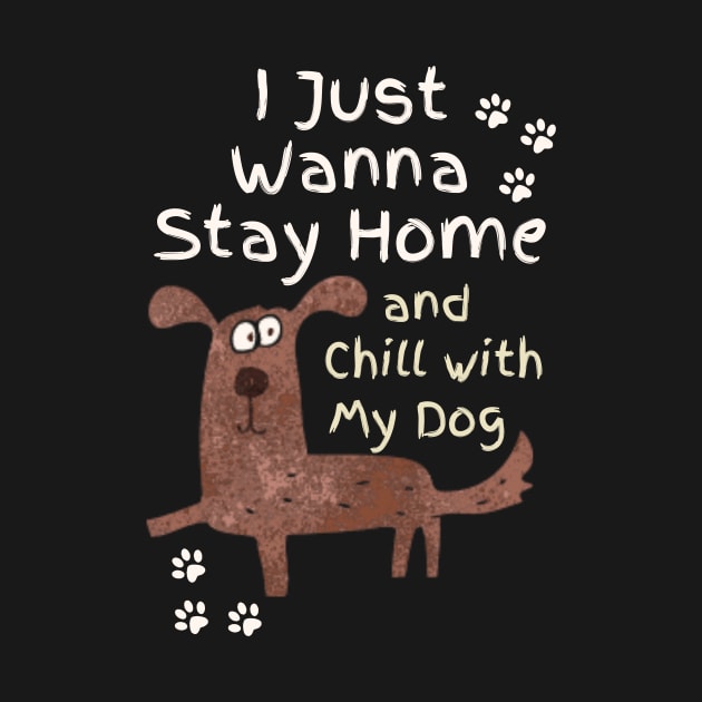 Stay Home And Chill With My Dog by Teewyld