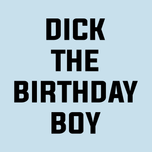 Dick the Birthday Boy T-Shirt