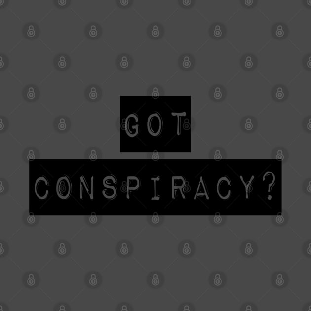 Got Conspiracy? | The Truth Shirt | Conspiracy Theory Gift by DesignsbyZazz