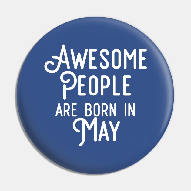 Awesome People Are Born In May (White Text) Pin by inotyler