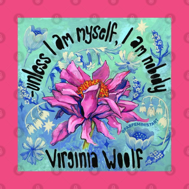 Unless I Am Myself I Am Nobody, Virginia Woolf by FabulouslyFeminist