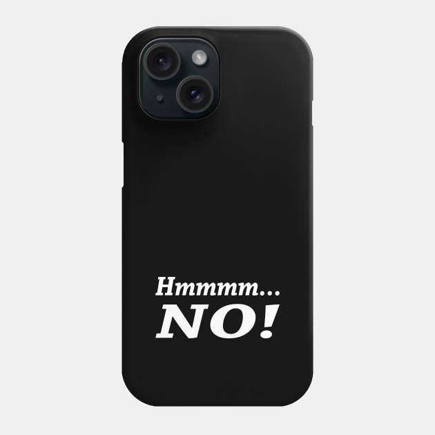 Hmmmm... NO! Phone Case by Sinmara