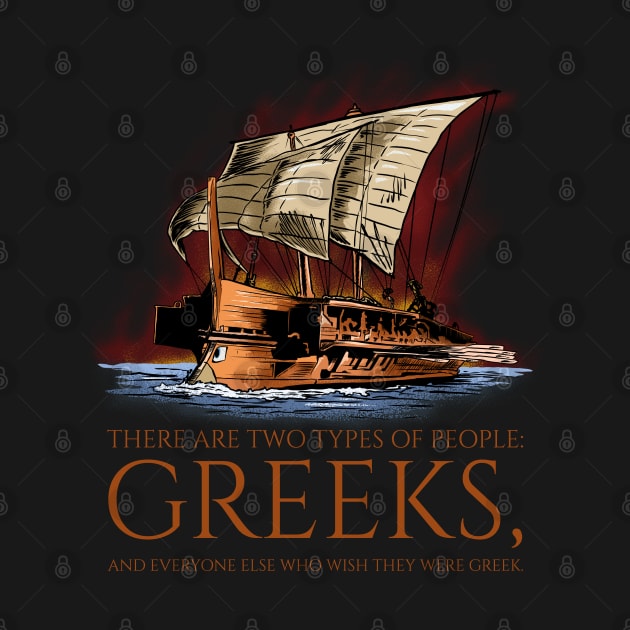 Ancient Greek History - Two Types Of People - Greek Trireme by Styr Designs