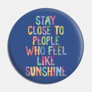 Stay Close to People Who Feel Like Sunshine 1 Pin