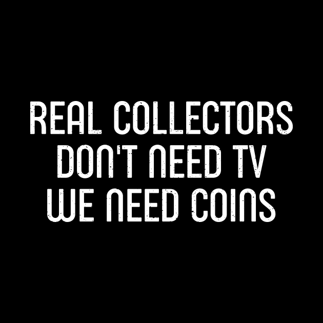 Real Collectors Don't Need TV, We Need Coins by trendynoize