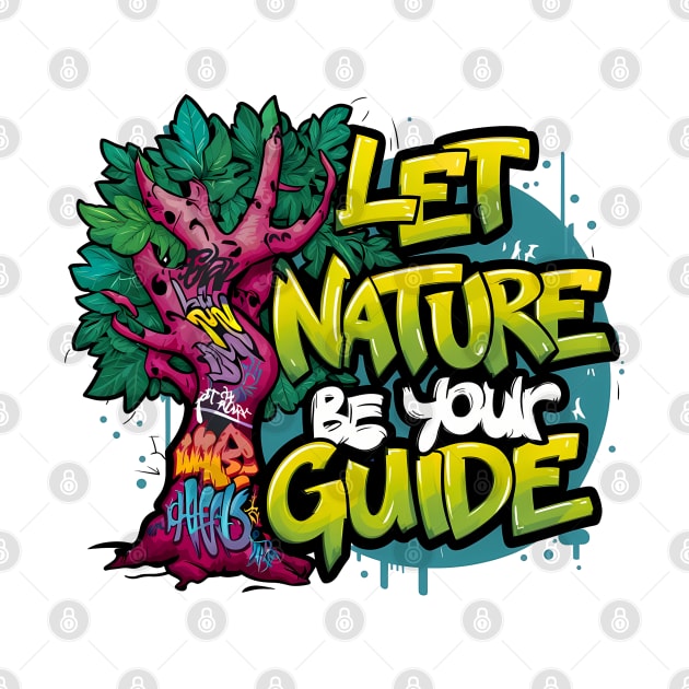 Let Nature Be Your Guide, Nature Graffiti Design by RazorDesign234