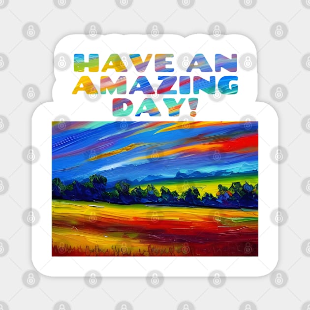 Have An Amazing Day! Impressionist Dawn Over Field Magnet by Chance Two Designs