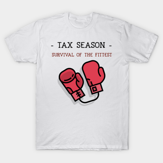 Tax Season Survival of the Fittest - Tax Season Survival Of The Fittest - T-Shirt