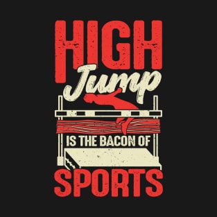 High Jump Is The Bacon Of Sports High Jumper Gift T-Shirt