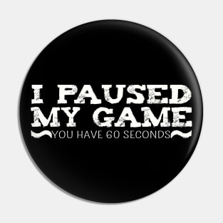 I Paused My Game You have 60 Seconds Funny Gamer Pin