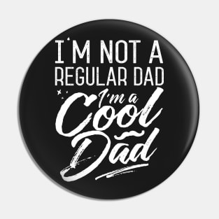 I'm Not A Regular Dad I'm A Cool Dad Pin