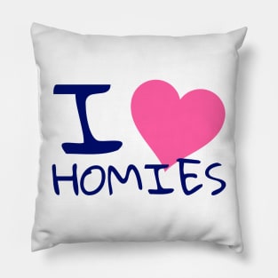 I love homies Pillow