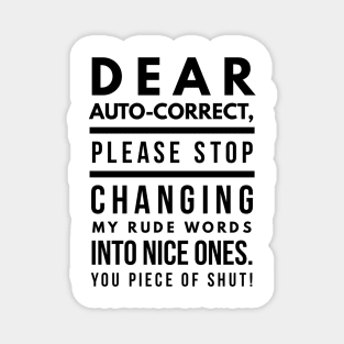 Dear Auto-correct, Please Stop Changing My Rude Words Into Nice Ones. You Piece of Shut! Magnet