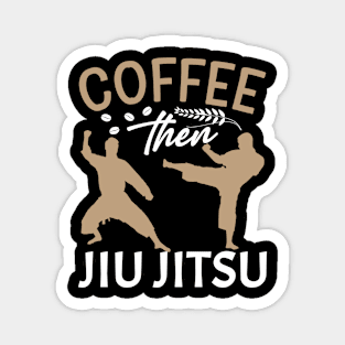 Coffee than jiu jitsu Magnet