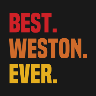 BEST WESTON EVER ,WESTON NAME T-Shirt