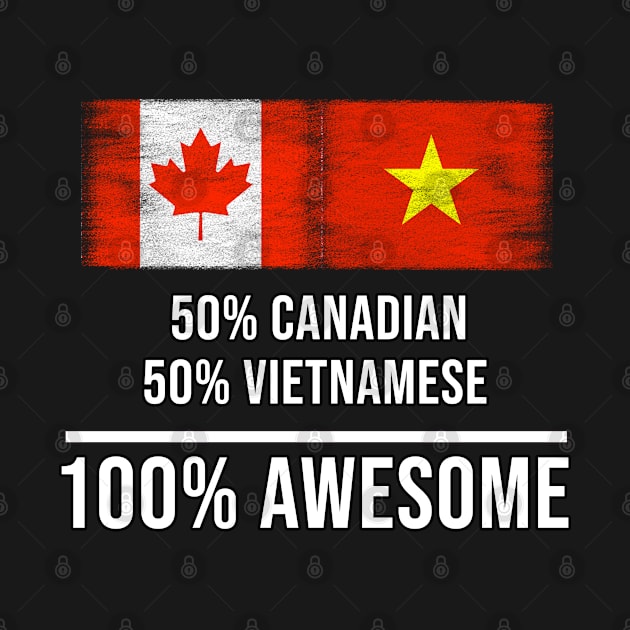 50% Canadian 50% Vietnamese 100% Awesome - Gift for Vietnamese Heritage From Vietnam by Country Flags