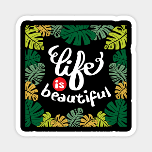 Life is beautiful. Magnet