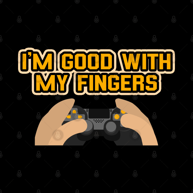 I'm Good With My Fingers Funny Gaming Controller Illustration by StreetDesigns