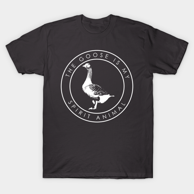 The goose is my spirit animal - Spirit Animals - T-Shirt