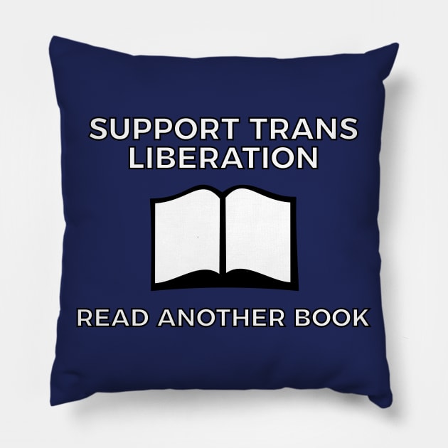 Support Trans Liberation - Read Another Book! Pillow by dikleyt