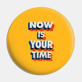 Now is Your Time Pin