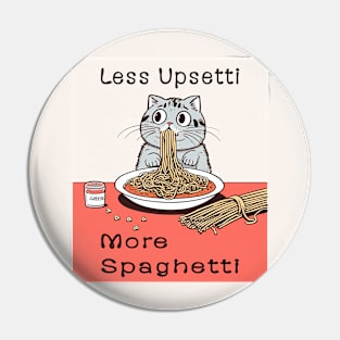 Less Upsetti More Spaghetti Pin