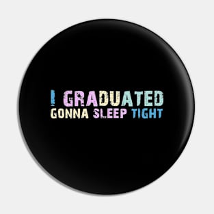 I Graduated Gonna Sleep Tight Graduation Day Pin