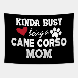 Cane Corso - Kinda busy being a cane corso mom Tapestry