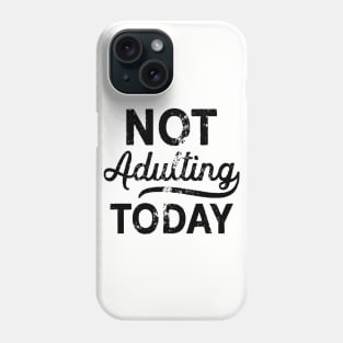 No Adulting Today Phone Case