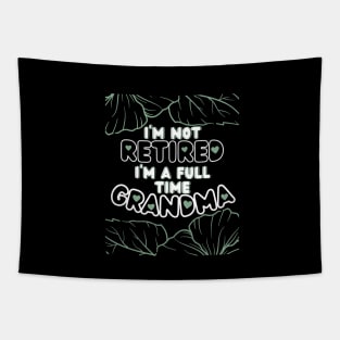 I'm Not Retired I'm a Full Time Grandma Tapestry