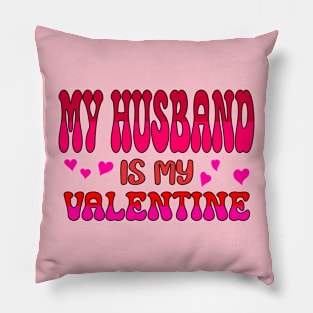 My Husband is my Valentine Pillow