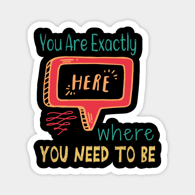 You Are Exactly Where You Need To Be Magnet by wiixyou