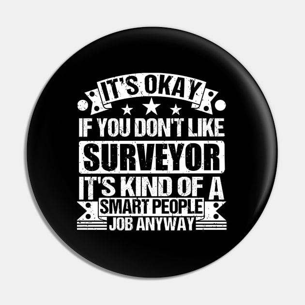 Surveyor lover It's Okay If You Don't Like Surveyor It's Kind Of A Smart People job Anyway Pin by Benzii-shop 