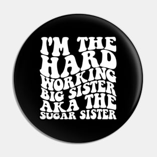 I'M The Hard Working Big Sister Aka The Sugar Sister Pin